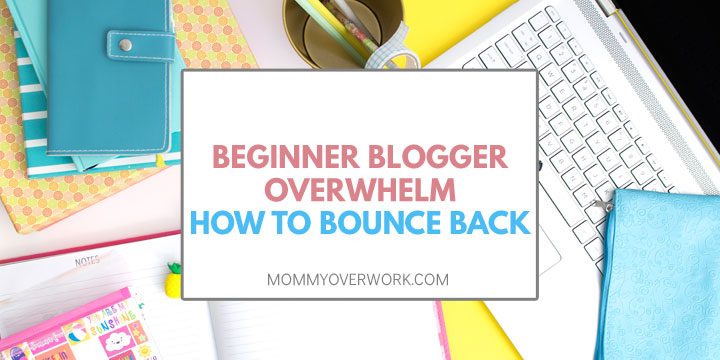 beginner blogger overwhelm recovery text overlay atop blue yellow themed office desktop.